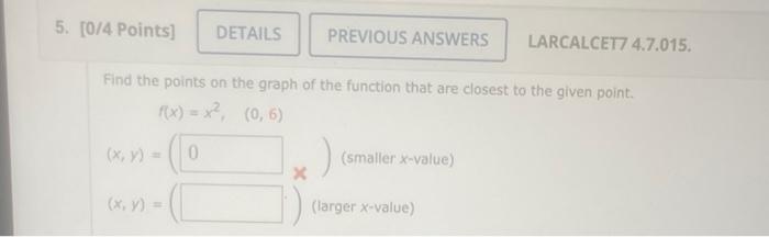 5 0 4 Points Details Previous Answers X Find The Points On The Graph Of The Function That Are Closest To The Given Po 1