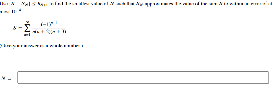 Use S Sn Bn 1 To Find The Smallest Value Of N Such That Sn Approximates The Value Of The Sum S To Within An Error 1