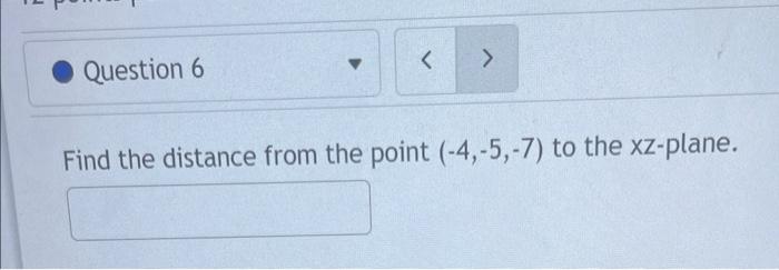 Question 6 Find The Distance From The Point 4 5 7 To The Xz Plane 1