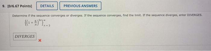 9 0 6 67 Points Details Previous Answers Determine If The Sequence Converges Or Diverges If The Sequence Converges 1