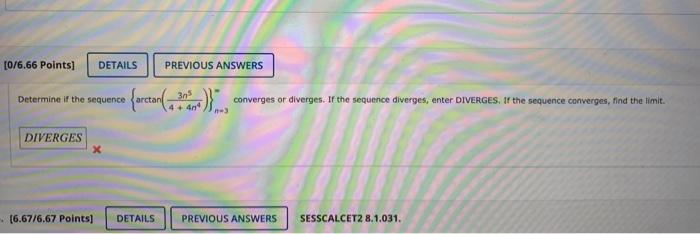 0 6 66 Points Determine If The Sequence Arcta Diverges Details 6 67 6 67 Points Previous Answers 305 4 404 N 3 Conv 1