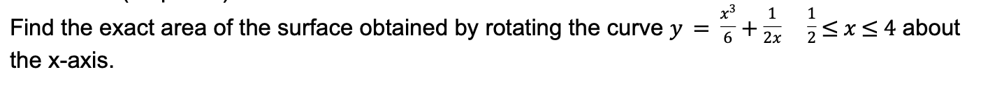 Find The Exact Area Of The Surface Obtained By Rotating The Curve Y The X Axis 16 1 2x 1 2 X 4 About The Daily Sum 1