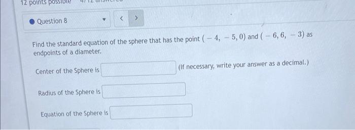 12 Points Question 8 Radius Of The Sphere Is Find The Standard Equation Of The Sphere That Has The Point 4 5 0 An 1