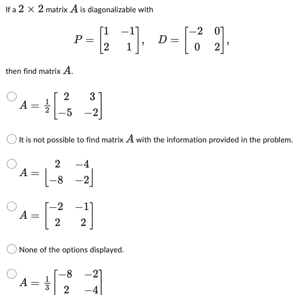 If A 2 X 2 Matrix A Is Diagonalizable With Then Find Matrix A A A A It Is Not Possible To Find Matrix A With The Info 1