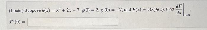 Df 1 Point Suppose H X X 2x 7 G 0 2 G 0 7 And F X G X H X Find Dx 1x 0 F 0 1