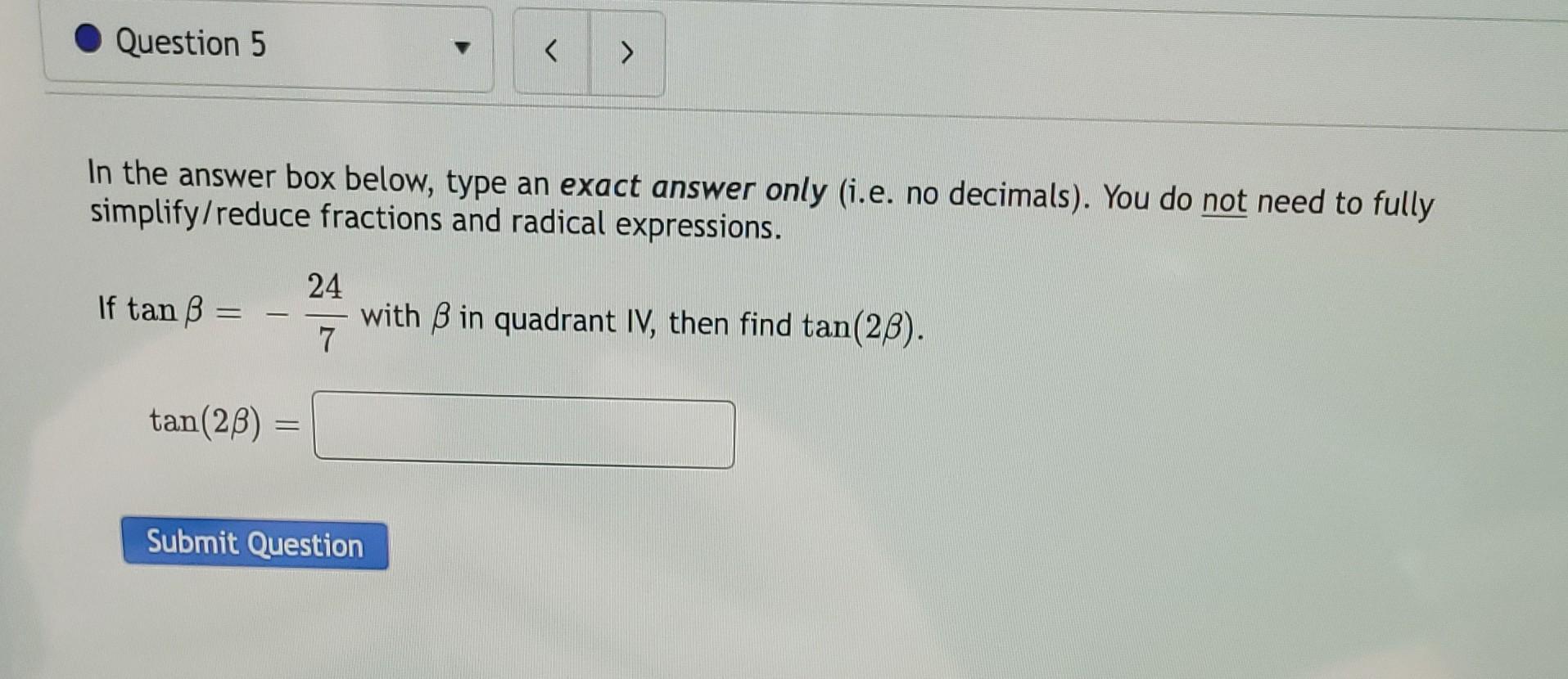 Question 5 In The Answer Box Below Type An Exact Answer Only I E No Decimals You Do Not Need To Fully Simplify Redu 1