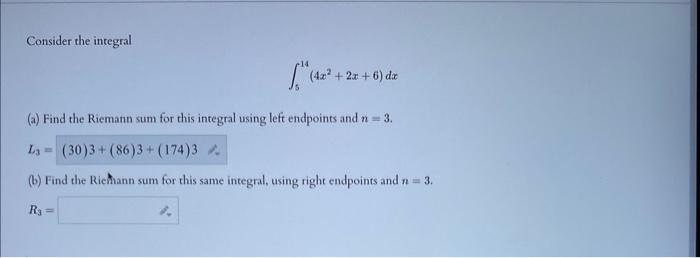Consider The Integral 4x 2x 6 Dz A Find The Riemann Sum For This Integral Using Left Endpoints And N 3 L3 30 3 1