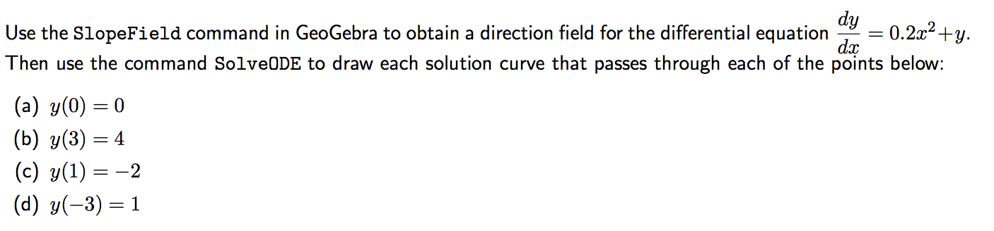 Dy 0 2x Y Dx Use The Slopefield Command In Geogebra To Obtain A Direction Field For The Differential Equation Then Use 1