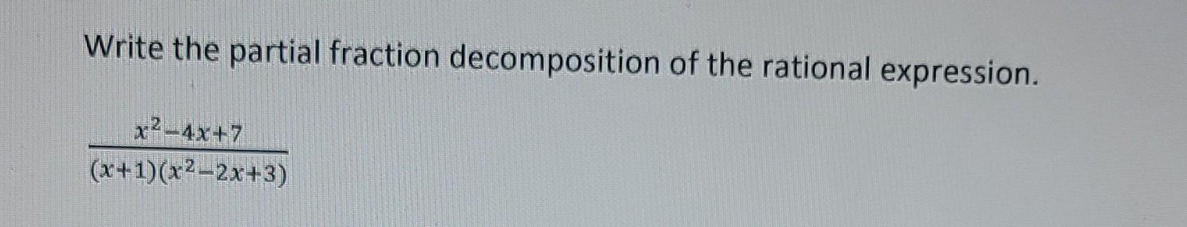 Write The Partial Fraction Decomposition Of The Rational Expression X 4x 7 X 1 X 2x 3 1