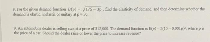 8 For The Given Demand Function D P 175 3p Find The Elasticity Of Demand And Then Determine Whether The Demand Is E 1