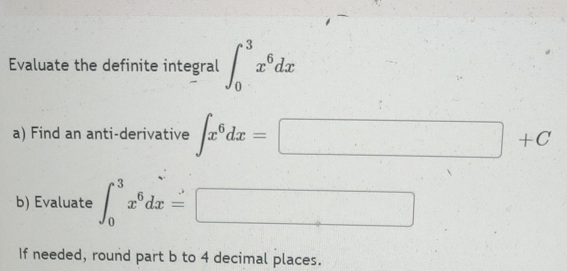 Evaluate The Definite Integral A Find An Anti Derivative B Evaluate 3 Loui X6 D X 3 Xodr 6 Faoda If Needed Ro 1