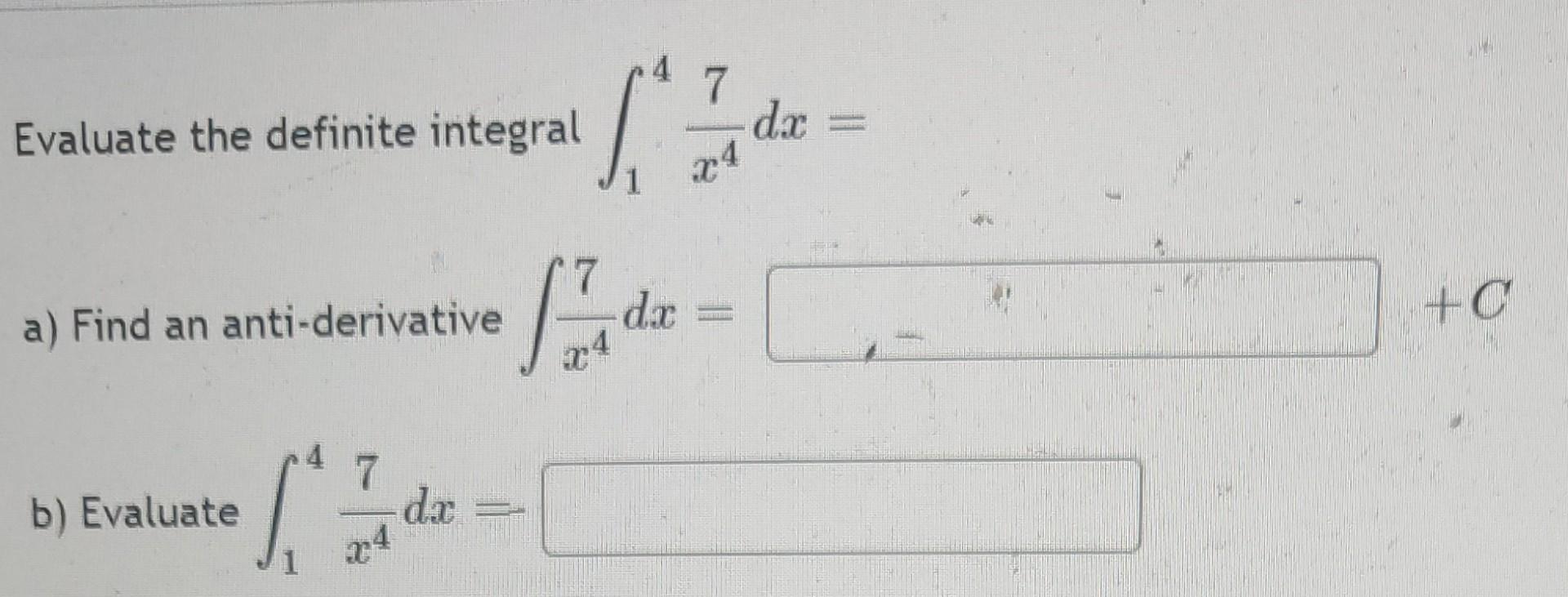 Evaluate The Definite Integral A Find An Anti Derivative B Evaluate 67 X4 4 7 Dz Dx X4 F Dx D X 0 1