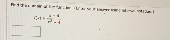 Find The Domain Of The Function Enter Your Answer Using Interval Notation F X X 4 X 4 1