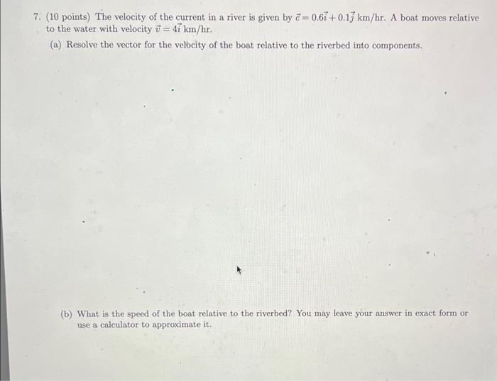 7 10 Points The Velocity Of The Current In A River Is Given By C 0 67 0 13 Km Hr A Boat Moves Relative To The Wate 1