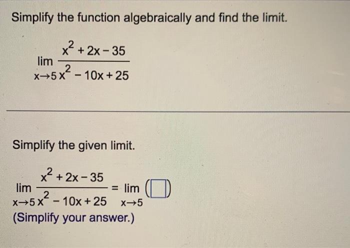 Simplify The Function Algebraically And Find The Limit X 2x 35 Lim X 5x 10x 25 Simplify The Given Limit X 2x 1