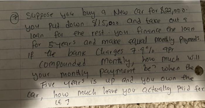 Out A Loan 77 Suppose You Buy A New Car For 22 000 You Put Down 15 000 And Take For The Rest You Finance The Loan For 1