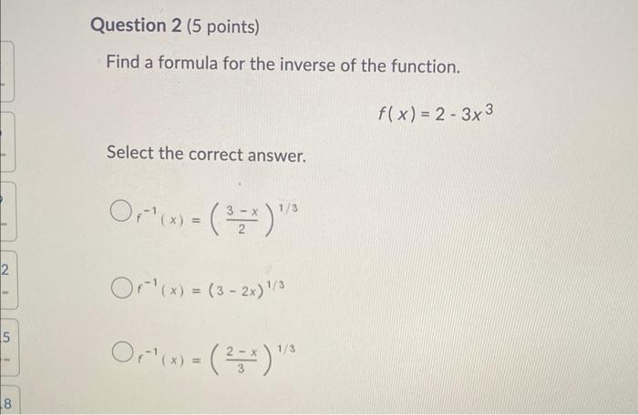 2 5 8 Question 2 5 Points Find A Formula For The Inverse Of The Function Select The Correct Answer 1 3 Or 3 1