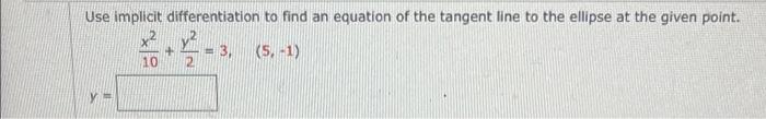 Use Implicit Differentiation To Find An Equation Of The Tangent Line To The Ellipse At The Given Point X 3 5 1 10 1