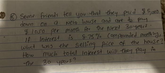 Some Friends Tell You That They Paid 5 000 New House And Are To Pay Down On A 1050 Per Month For The Next 30 Years I 1