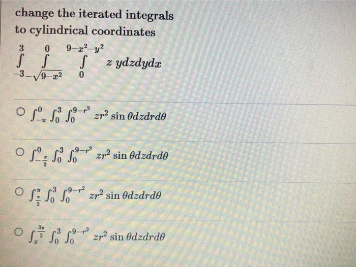 Change The Iterated Integrals To Cylindrical Coordinates 9 22 Y S S S Z Ydzdydx 3 0 3 9 0 Olso 88 Zr2 Sin Odzdrdo O 1