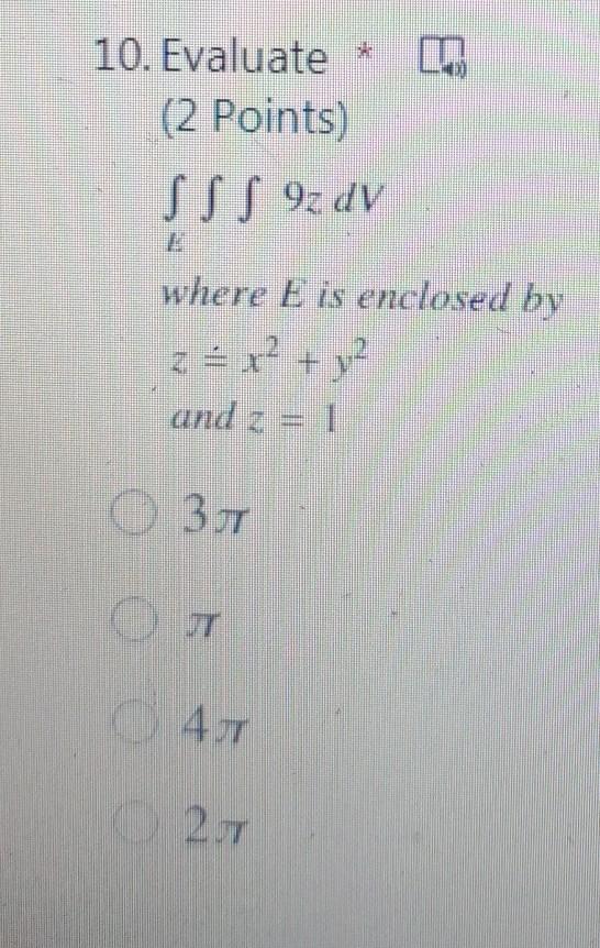 10 Evaluate 2 Points Sss 9 Dv Where E Is Enclosed By Z X2 Y2 And Z 1 03 44 297 1