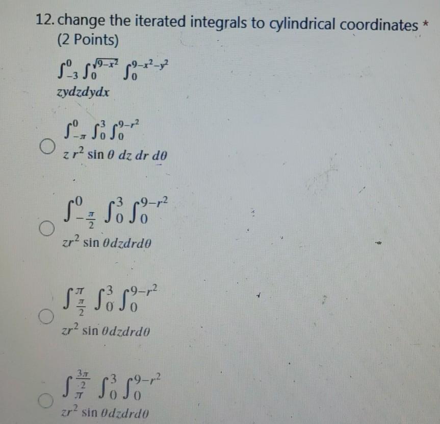 12 Change The Iterated Integrals To Cylindrical Coordinates 2 Points S3 8 9 7 59 22 2 Zydzdydx S S Se Zr Sin 0 Dz 1