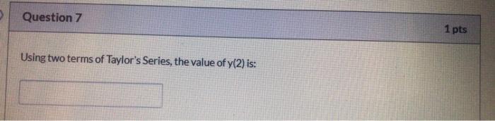 Question 6 2 Pts Given That Dy 1 Xy Y 0 2 With A Step H 1 Solve Questions 6 To 10 Based On D E Dr Methods 2