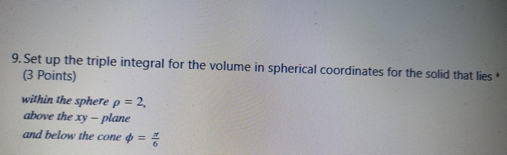 9 Set Up The Triple Integral For The Volume In Spherical Coordinates For The Solid That Lies 3 Points Within The Sph 1