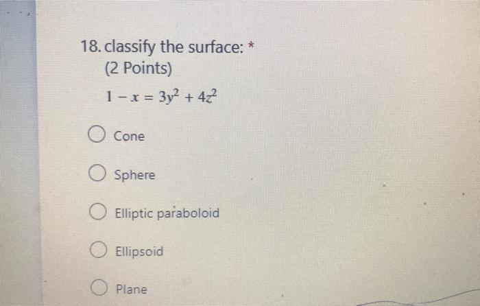 18 Classify The Surface 2 Points 1 X 3y2 422 O Cone O Sphere O Elliptic Paraboloid Ellipsoid Plane 1