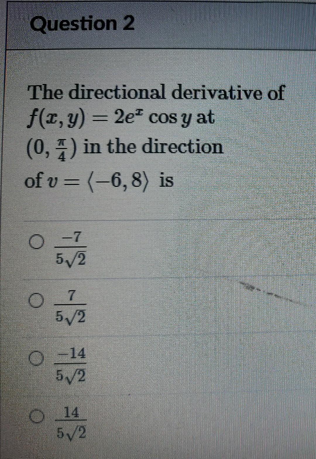 Question 2 The Directional Derivative Of F X Y 2e Cos Y At 0 2 In The Direction Of V 6 8 Is 0 7 52 5 2 14 5 1