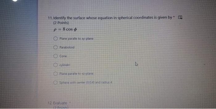 11 Identify The Surface Whose Equation In Spherical Coordinates Is Given By 2 Points P 8 Cos Plane Parate To Xy Pla 1