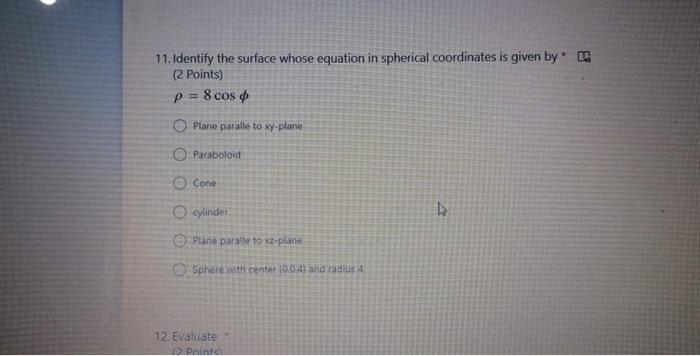 11 Identify The Surface Whose Equation In Spherical Coordinates Is Given By 2 Points P 8 Cos Plane Parate To Xy Pla 1