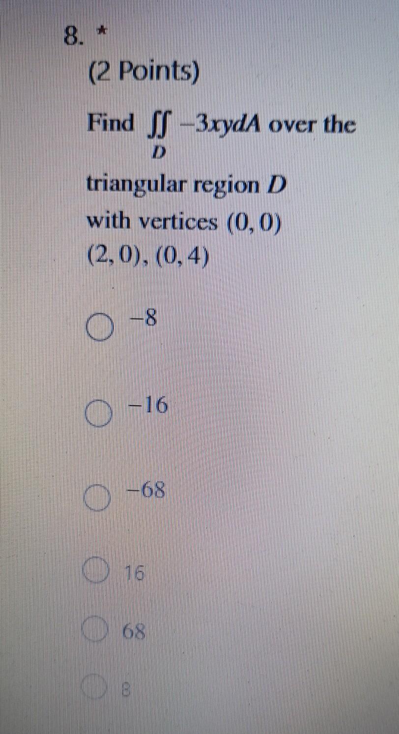 8 2 Points Find 3ryda Over The Triangular Region D With Vertices 0 0 2 0 0 4 16 1