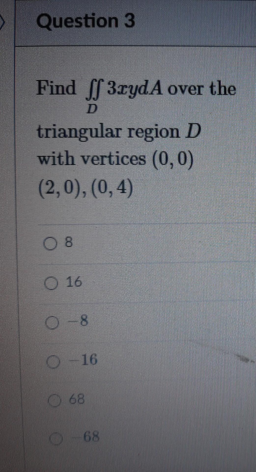 Question 3 Find Sf 3ryda Over The Triangular Region D With Vertices 0 0 2 0 0 4 O 16 8 0 16 0 68 68 1