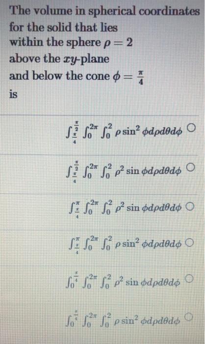 The Volume In Spherical Coordinates For The Solid That Lies Within The Sphere P 2 Above The Ty Plane And Below The Cone 1