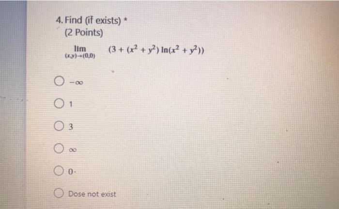 4 Find If Exists 2 Points Lim 3 X2 Y2 In X2 Y2 Xy 0 0 O Oo 01 O 3 00 Dose Not Exist 1