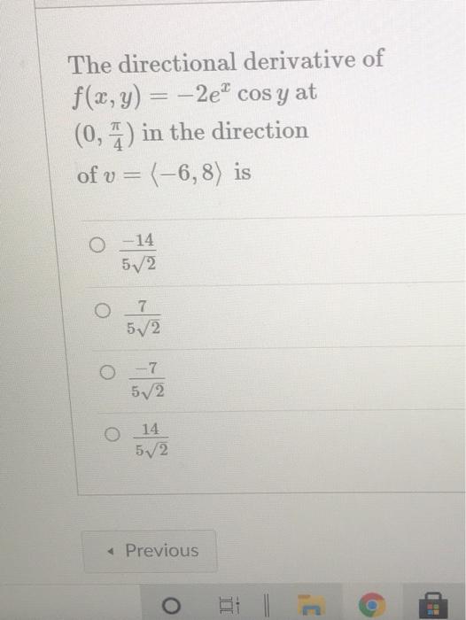 The Directional Derivative Of F X Y 2e2 2ecos Y At 0 5 In The Direction Of V 6 8 Is 14 5v2 O 7 52 7 52 1