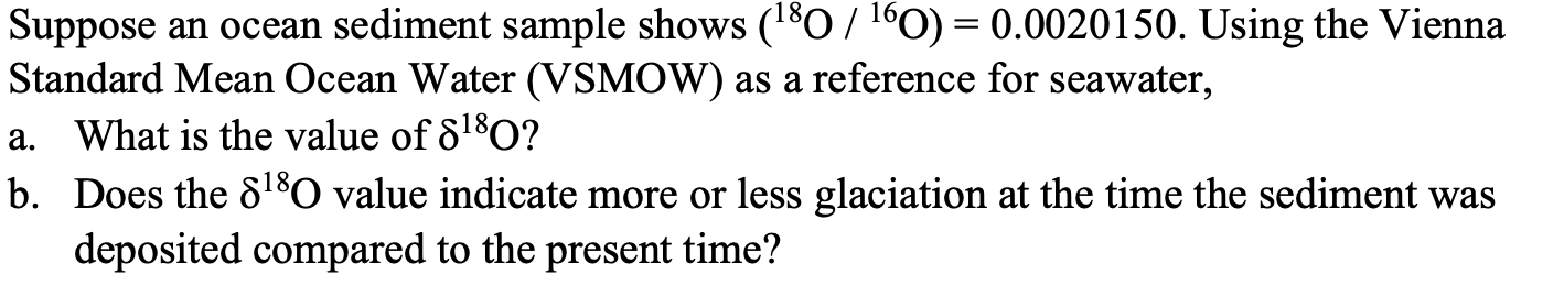 Suppose An Ocean Sediment Sample Shows 180 160 0 0020150 Using The Vienna Standard Mean Ocean Water Vsmow As A Re 1
