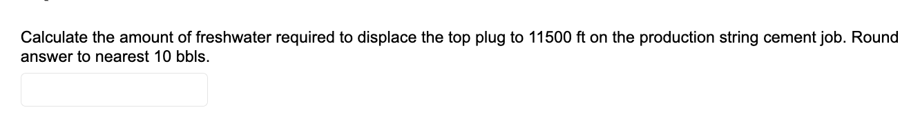 Calculate The Amount Of Freshwater Required To Displace The Top Plug To 11500 Ft On The Production String Cement Job Ro 1