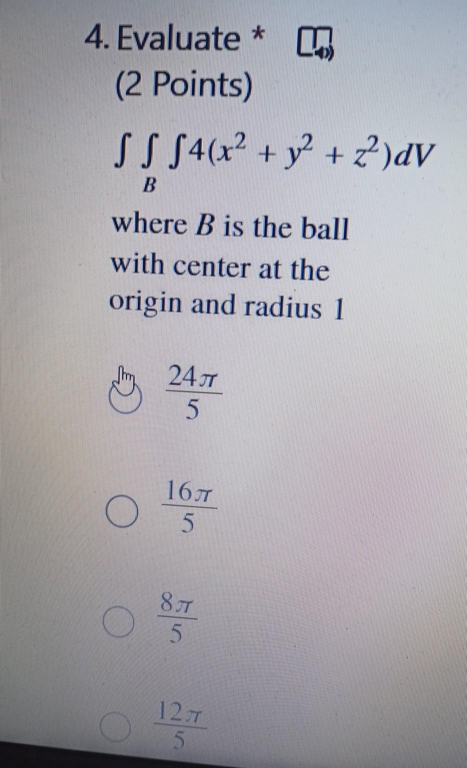 4 Evaluate 2 Points Ss S4 X Y2 Z Dv Where B Is The Ball With Center At The Origin And Radius 1 2497 15 16 7 5 1