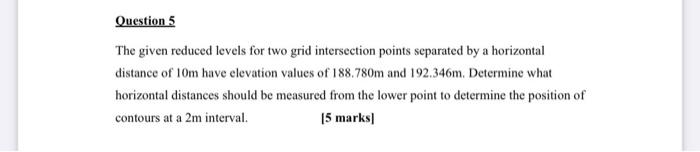 Question 5 The Given Reduced Levels For Two Grid Intersection Points Separated By A Horizontal Distance Of 10m Have Elev 1