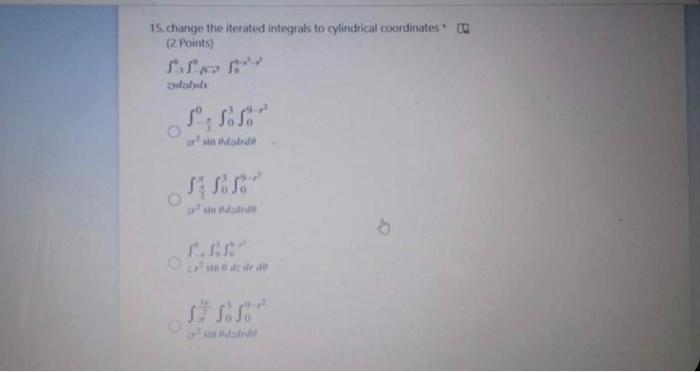 15 Change The Iterated Integrals To Cylindrical Coordinates 2 Points De Irst Orde Ondere Gondant 15 Change The Ite 1