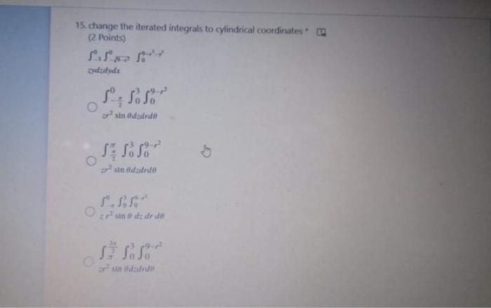 15 Change The Iterated Integrals To Cylindrical Coordinates 2 Points De Irst Orde Ondere Gondant 15 Change The Ite 2