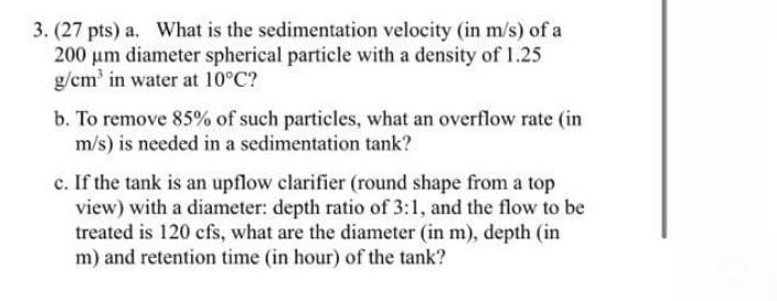3 27 Pts A What Is The Sedimentation Velocity In M S Of A 200 Um Diameter Spherical Particle With A Density Of 1 2 1