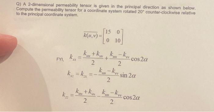 Q A 2 Dimensional Permeability Tensor Is Given In The Principal Direction As Shown Below Compute The Permeability Tens 1