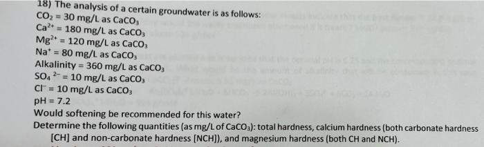 18 The Analysis Of A Certain Groundwater Is As Follows Co2 30 Mg L As Caco3 Ca 180 Mg L As Caco3 Mg2 120 Mg L 1