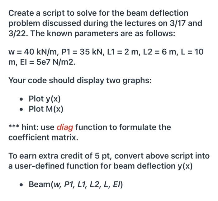Create A Script To Solve For The Beam Deflection Problem Discussed During The Lectures On 3 17 And 3 22 The Known Param 1