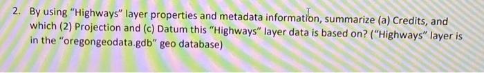 2 By Using Highways Layer Properties And Metadata Information Summarize A Credits And Which 2 Projection And C 1