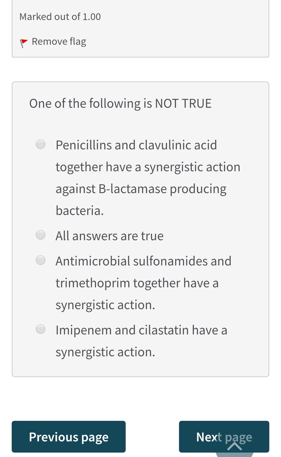 Marked Out Of 1 00 Remove Flag One Of The Following Is Not True Penicillins And Clavulinic Acid Together Have A Synergis 1