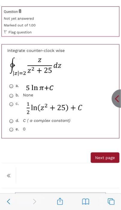 Question 8 Not Yet Answered Marked Out Of 1 00 P Flag Question Integrate Counter Clock Wise Z Dz Uz 222 25 A 5 Int C 1